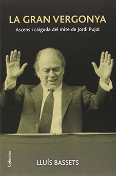 portada La Gran Vergonya: Ascens i Caiguda del Mite de Jordi Pujol (no Ficció Columna) (in Catalá)