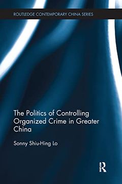 portada The Politics of Controlling Organized Crime in Greater China (Routledge Contemporary China Series) (en Inglés)