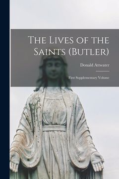 portada The Lives of the Saints (Butler): First Supplementary Volume (en Inglés)