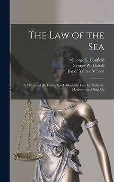 portada The law of the Sea: A Manual of the Principles of Admiralty law for Students, Mariners, and Ship Op (en Inglés)