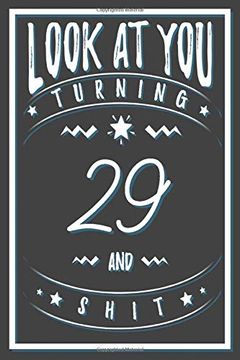 portada Look at you Turning 29 and Shit: 29 Years old Gifts. 29Th Birthday Funny Gift for men and Women. Fun, Practical and Classy Alternative to a Card. (en Inglés)