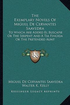 portada the exemplary novels of miguel de cervantes saavedra: to which are added el buscapie or the serpent and a tia fingida or the pretended aunt (in English)