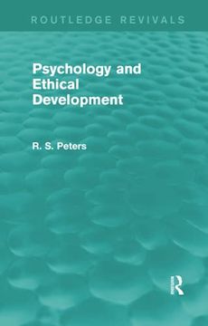portada Psychology and Ethical Development (Rev) Rpd: A Collection of Articles on Psychological Theories, Ethical Development and Human Understanding (Routledge Revivals: R. S. Peters on Education and Ethics) (en Inglés)
