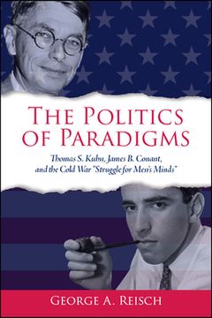 portada The Politics of Paradigms: Thomas s. Kuhn, James b. Conant, and the Cold war "Struggle for Men's Minds" (en Inglés)
