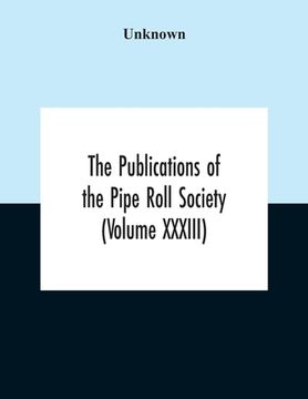 portada The Publications Of The Pipe Roll Society (Volume Xxxiii) (en Inglés)