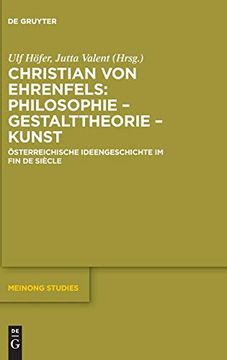 Libro Christian Von Ehrenfels Philosophie Gestalttheorie Kunst Sterreichische Ideengeschichte Im Fin De Si Cle Meinong Studies Libro En Aleman Jutta H Ouml Fer Ulf Valent Isbn Comprar En Buscalibre