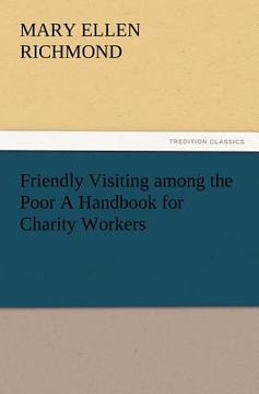 portada friendly visiting among the poor a handbook for charity workers (en Inglés)