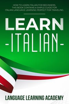 portada Learn Italian: How to Learn Italian for Beginners. This Book Contains a Simple Guide for Italian Language Learning Perfect for Travel (en Inglés)