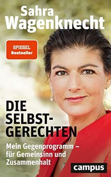 portada Die Selbstgerechten: Mein Gegenprogramm - für Gemeinsinn und Zusammenhalt (in German)