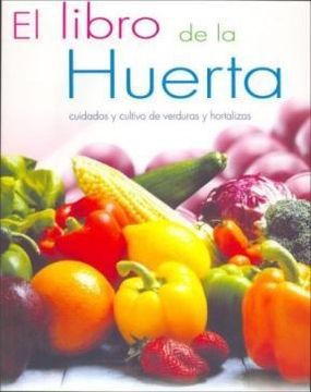 portada El Libro de la Huerta: Cuidados y Cultivo de Verduras y Hortaliza s (in Spanish)