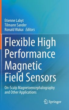 portada Flexible High Performance Magnetic Field Sensors: On-Scalp Magnetoencephalography and Other Applications (en Inglés)