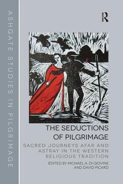 portada The Seductions of Pilgrimage (Routledge Studies in Pilgrimage, Religious Travel and Tourism) (en Inglés)