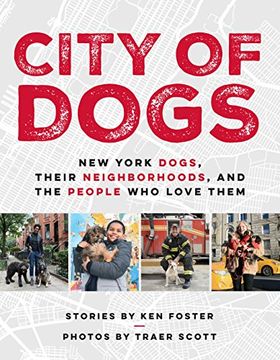 portada City of Dogs: New York Dogs, Their Neighborhoods, and the People who Love Them (en Inglés)