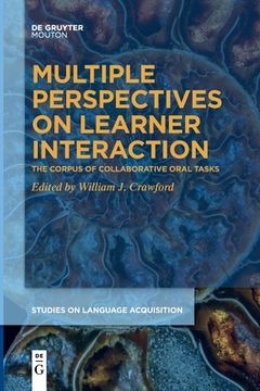 portada Multiple Perspectives on Learner Interaction: The Corpus of Collaborative Oral Tasks (Studies on Language Acquisition [Sola], 60) (en Inglés)