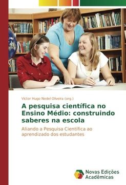 portada A pesquisa científica no Ensino Médio: construindo saberes na escola: Aliando a Pesquisa Científica ao aprendizado dos estudantes