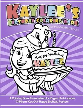 portada Kaylee's Birthday Coloring Book Kids Personalized Books: A Coloring Book Personalized for Kaylee that includes Children's Cut Out Happy Birthday Poste (in English)