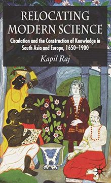 portada Relocating Modern Science: Circulation and the Construction of Knowledge in South Asia and Europe, 1650-1900 (in English)