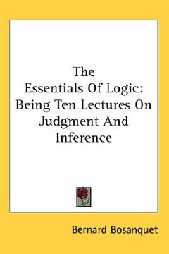 portada the essentials of logic: being ten lectures on judgment and inference (in English)
