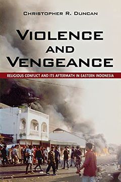 portada Violence and Vengeance: Religious Conflict and its Aftermath in Eastern Indonesia (in English)