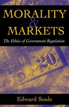 portada morality & markets: the ethics of government regulation (en Inglés)