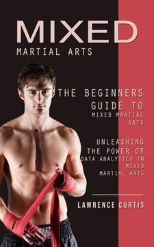 portada Mixed Martial Arts: The Beginners Guide to Mixed Martial Arts (Unleashing the Power of Data Analytics in Mixed Martial Arts) (in English)