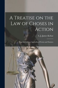 portada A Treatise on the Law of Choses in Action: Together With an Appendix of Forms and Statutes (en Inglés)