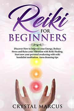 portada Reiki for Beginners: Discover how to Improve Your Energy,Reduce Stress and Raise Your Vibration With Reiki Healing. Start now Your Personal Awakening With Reiki Kundalini Meditation. Aura Cleansing Tips (en Inglés)