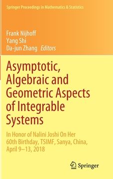 portada Asymptotic, Algebraic and Geometric Aspects of Integrable Systems: In Honor of Nalini Joshi on Her 60th Birthday, Tsimf, Sanya, China, April 9-13, 201