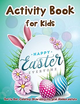 portada Activity Book for Kids - Happy Easter Everyone: Dot to Dot, Coloring ,Draw Using the Grid, Hidden Picture (in English)