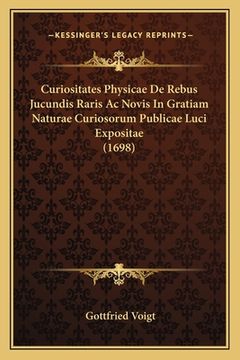 portada Curiositates Physicae De Rebus Jucundis Raris Ac Novis In Gratiam Naturae Curiosorum Publicae Luci Expositae (1698) (in Latin)