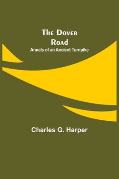 portada The Dover Road: Annals of an Ancient Turnpike (en Inglés)