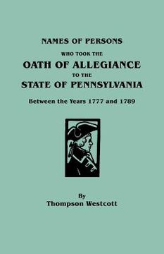 portada names of persons who took the oath of allegiance to the state of pennsylvania between the years 1777 and 1789 (en Inglés)