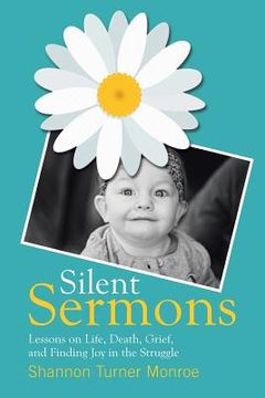 portada Silent Sermons: Lessons on Life, Death, Grief, and Finding Joy in the Struggle (en Inglés)