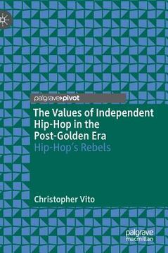 portada The Values of Independent Hip-Hop in the Post-Golden Era: Hip-Hop's Rebels (en Inglés)