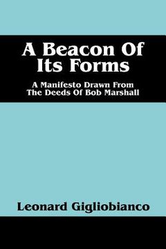 portada A Beacon of Its Forms: A Manifesto Drawn from the Deeds of Bob Marshall (en Inglés)