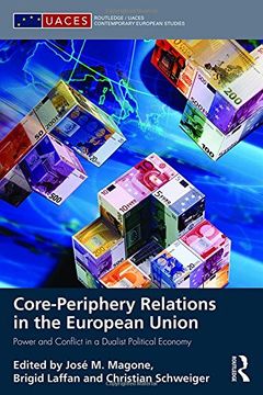 portada Core-Periphery Relations in the European Union: Power and Conflict in a Dualist Political Economy