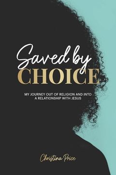 portada Saved by Choice: My Journey out of Religion and Into a Relationship with Jesus