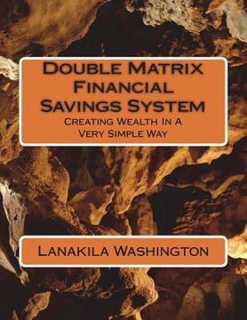 portada Double Matrix Financial Savings System: Creating Wealth In A Very Simple Way (en Inglés)