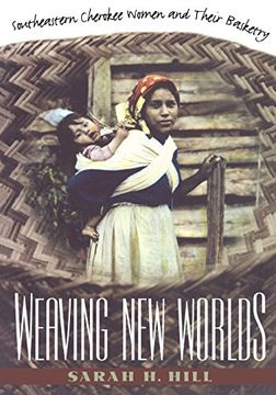 portada Weaving new Worlds: Southeastern Cherokee Women and Their Basketry (And Government; 5) (in English)