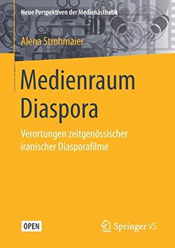 portada Medienraum Diaspora: Verortungen Zeitgenössischer Iranischer Diasporafilme (Neue Perspektiven der Medienästhetik) 