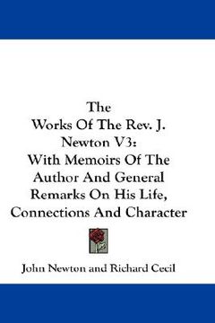 portada the works of the rev. j. newton v3: with memoirs of the author and general remarks on his life, connections and character (en Inglés)