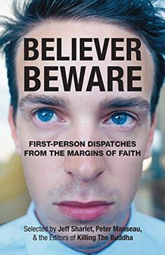 portada Believer, Beware: First-Person Dispatches From the Margins of Faith 