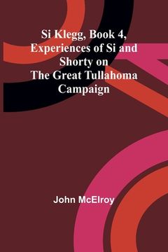 portada Si Klegg, Book 4, Experiences of Si and Shorty on the Great Tullahoma Campaign (in English)