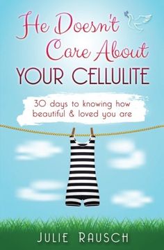 portada He Doesn't Care About Your Cellulite: 30 days to knowing how beautiful & loved you are