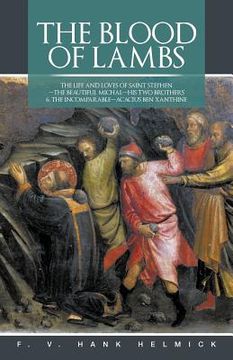 portada the blood of lambs: the life and loves of saint stephen-the beautiful michal-his two brothers & the incomparable-acacius ben xanthine (en Inglés)