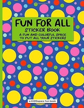 portada Fun for all Sticker Book (a Kidsspace fun Book): A fun and Colorful Space to put all Your Stickers (en Inglés)