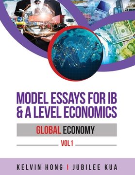 portada Model Essays for IB & A Level Economics: Global Economy Vol 1 (en Inglés)