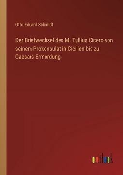 portada Der Briefwechsel des M. Tullius Cicero von seinem Prokonsulat in Cicilien bis zu Caesars Ermordung (en Alemán)