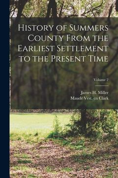 portada History of Summers County From the Earliest Settlement to the Present Time; Volume 2 (en Inglés)
