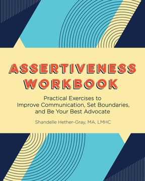 portada Assertiveness Workbook: Practical Exercises to Improve Communication, set Boundaries, and be Your Best Advocate (en Inglés)